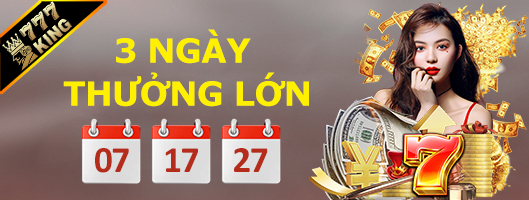 777king thưởng lớn 3 ngày 07-17-27