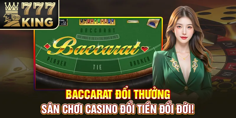 Baccarat Đổi Thưởng - Sân Chơi Casino Đổi Tiền Đổi Đời!