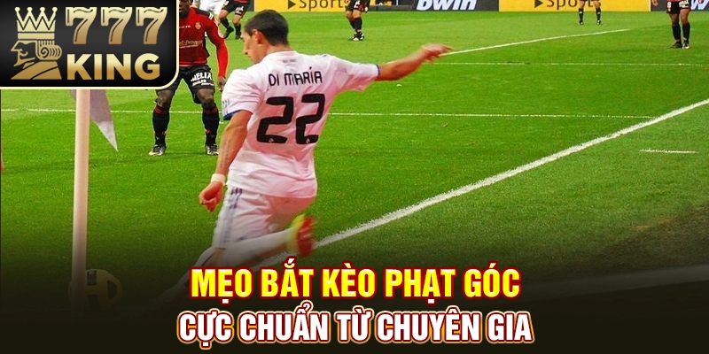 Mẹo Bắt Kèo Phạt Góc Bóng Đá Thắng Lớn Từ Chuyên Gia 
