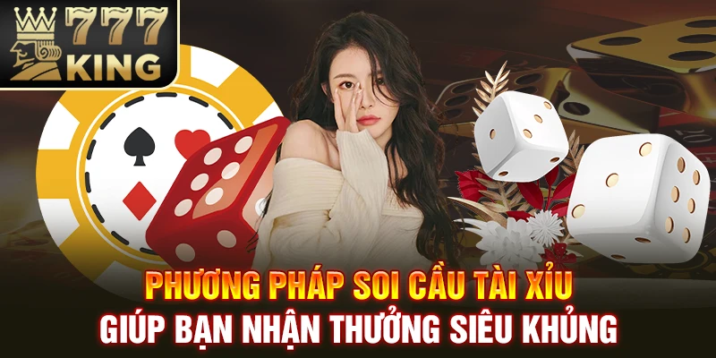 Phương Pháp Soi Cầu Tài Xỉu Giúp Bạn Nhận Thưởng Siêu Khủng