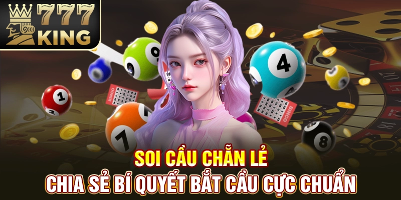 Soi Cầu Chẵn Lẻ - Chia Sẻ Bí Quyết Bắt Cầu Cực Chuẩn