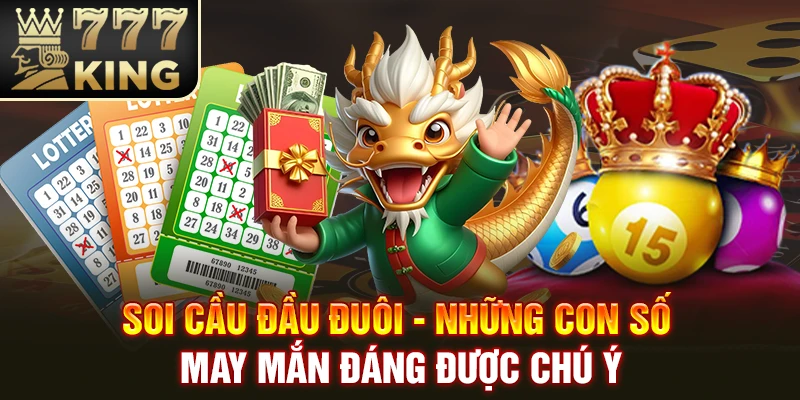 Soi Cầu Đầu Đuôi - Những Con Số May Mắn Đáng Được Chú Ý