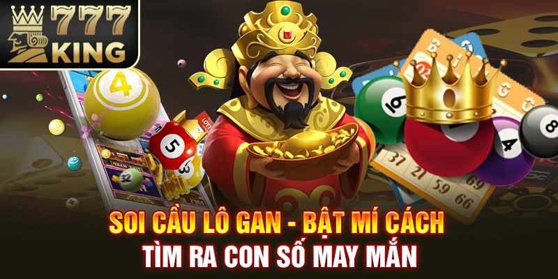 Soi Cầu Lô Gan - Bật Mí Cách Tìm Ra Con Số May Mắn