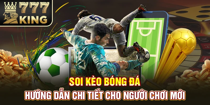 Soi Kèo Bóng Đá – Hướng Dẫn Chi Tiết Cho Người Chơi Mới