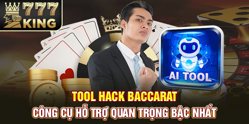 Tool Hack Baccarat - Công Cụ Hỗ Trợ Quan Trọng Bậc Nhất