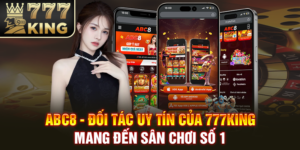 ABC8 - Đối Tác Uy Tín Của 777KING, Mang Đến Sân Chơi Số 1