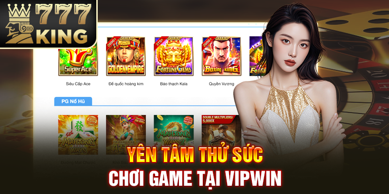 Yên tâm thử sức, chơi game tại VIPWIN